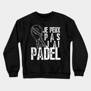 J'Peux Pas J'ai Padel | Padel Raquette Padeliste Crewneck Sweatshirt